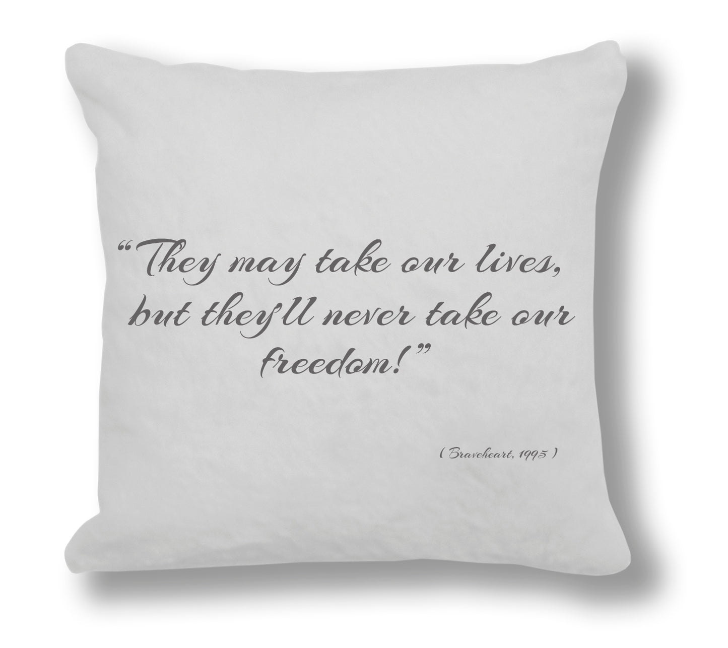 Braveheart 1995 Film Quote - "They may take our lives, but they'll never take our freedom" Cushion Cover
