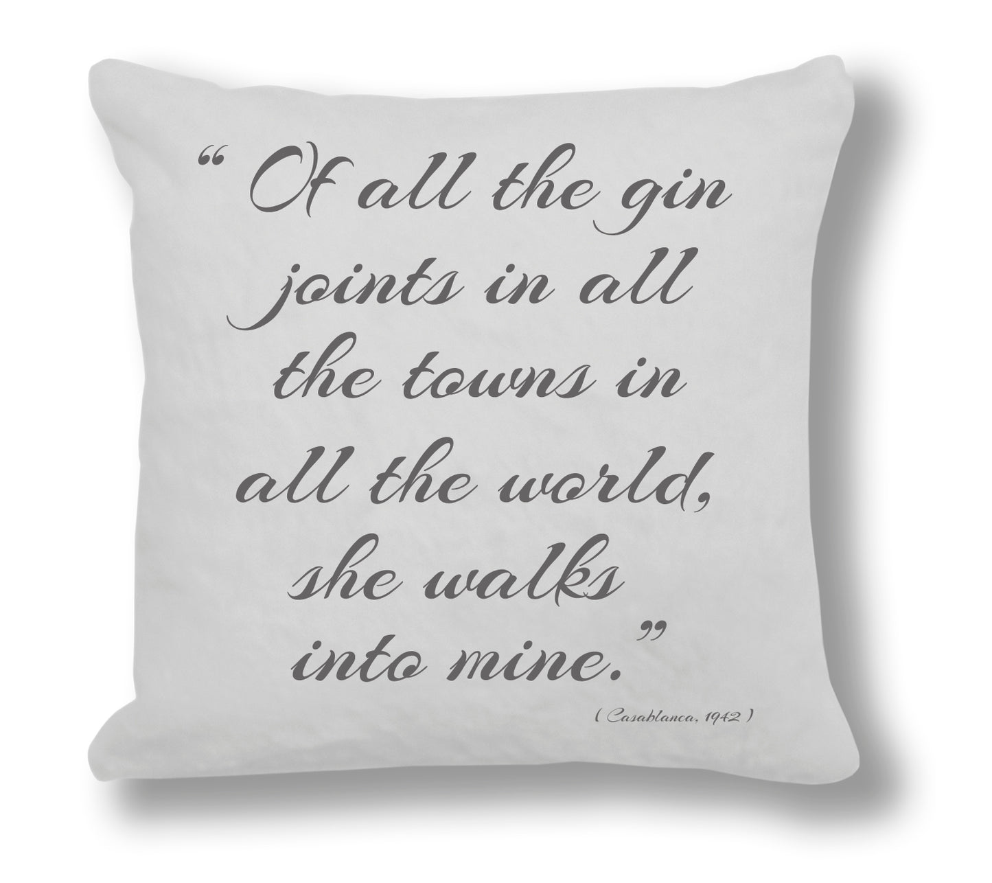 Casablanca 1942 Film Quote - "Of all the gin joints in all the towns in all the world, she walks into mine." Cushion Cover