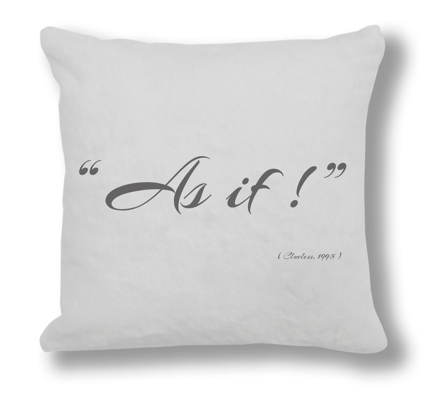 Clueless 1995 Film Quote - "As If!" Cushion Cover