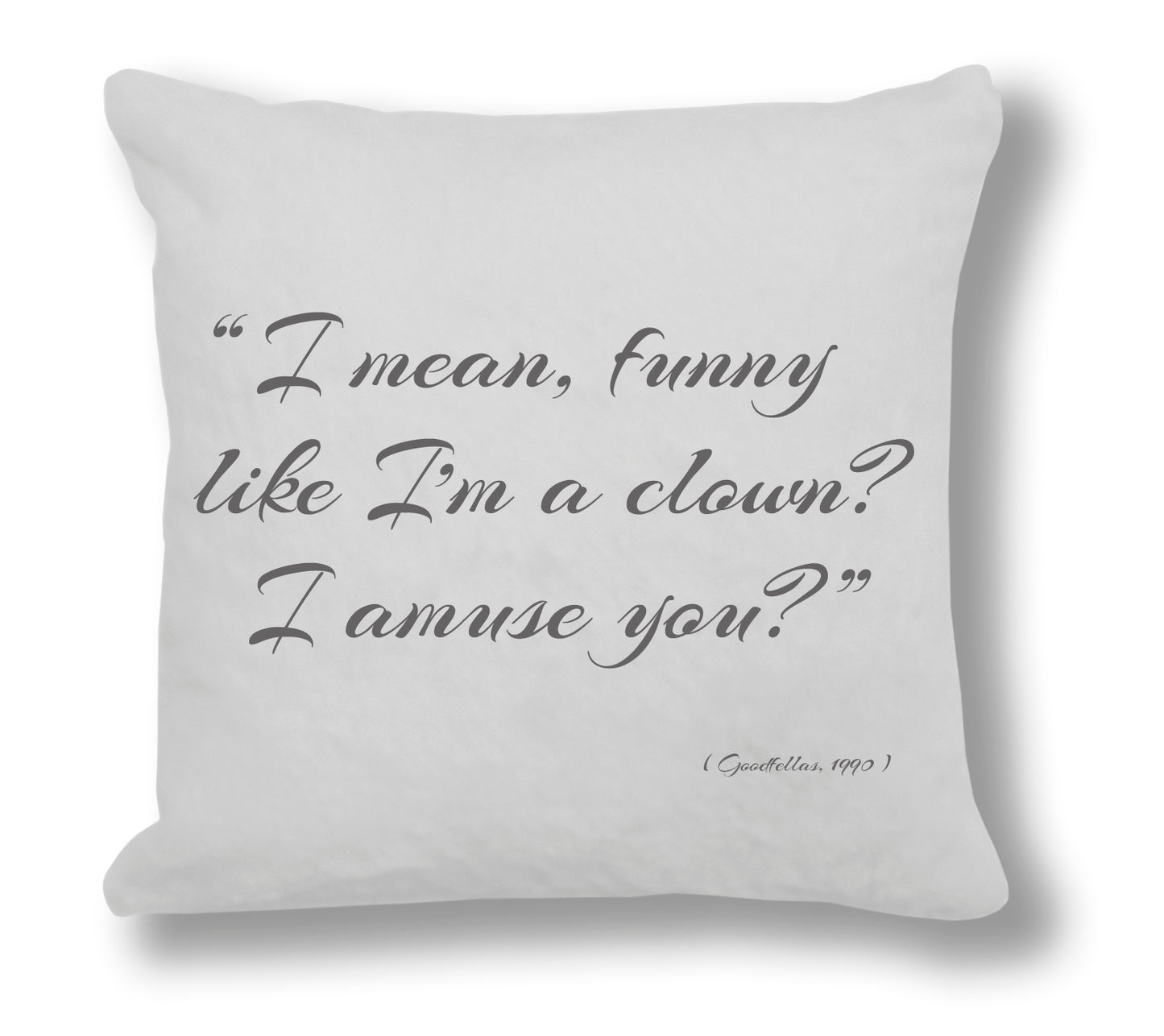 Goodfellas 1990 Film Quote - "I mean, funny like I'm a clown? I amuse you?" Cushion Cover