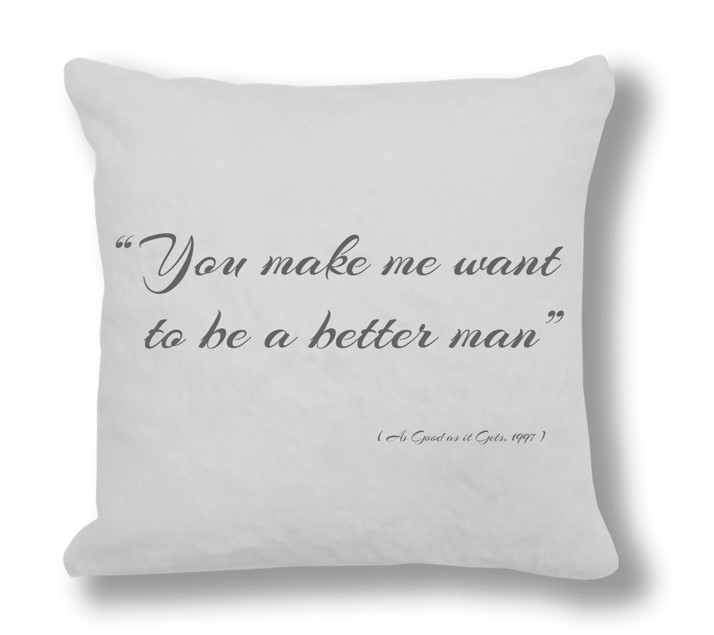 As Good as it Gets 1997 Film Quoute - "You make me want to be a better man" Cushion Cover