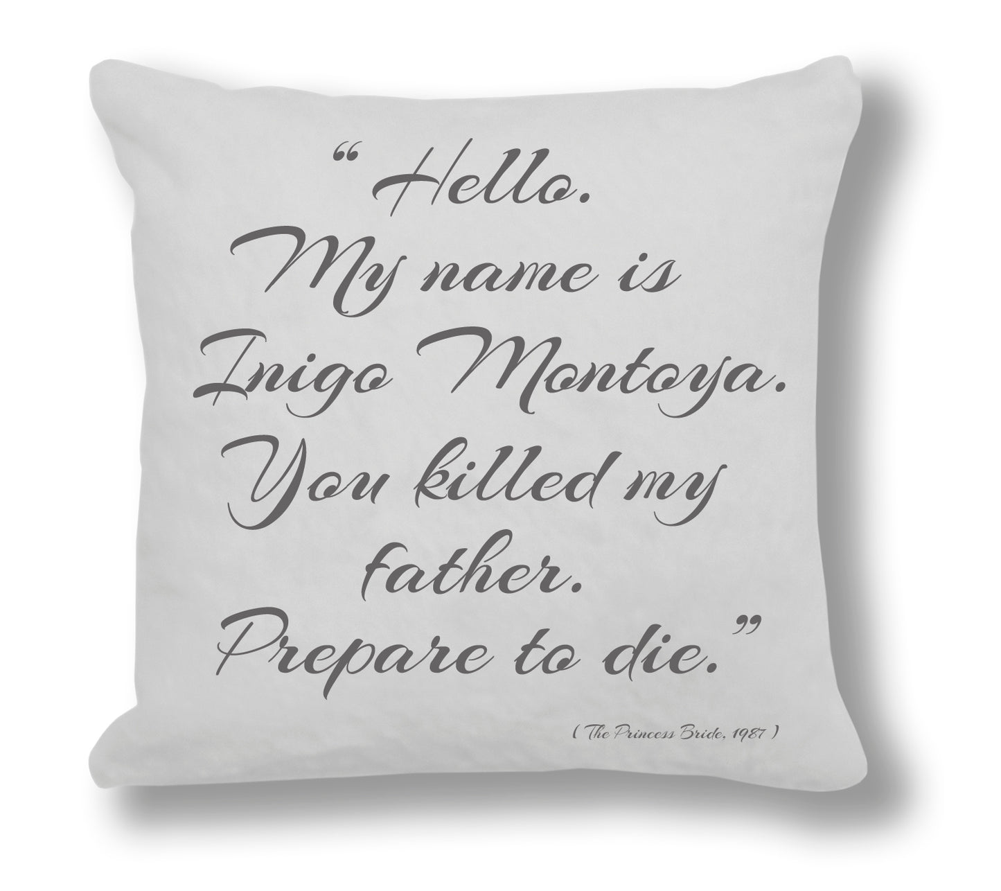 The Princess Bride 1987 - "Hello. My name is Indigo Montoya. You killed my father. Prepare to die." Cushion Cover