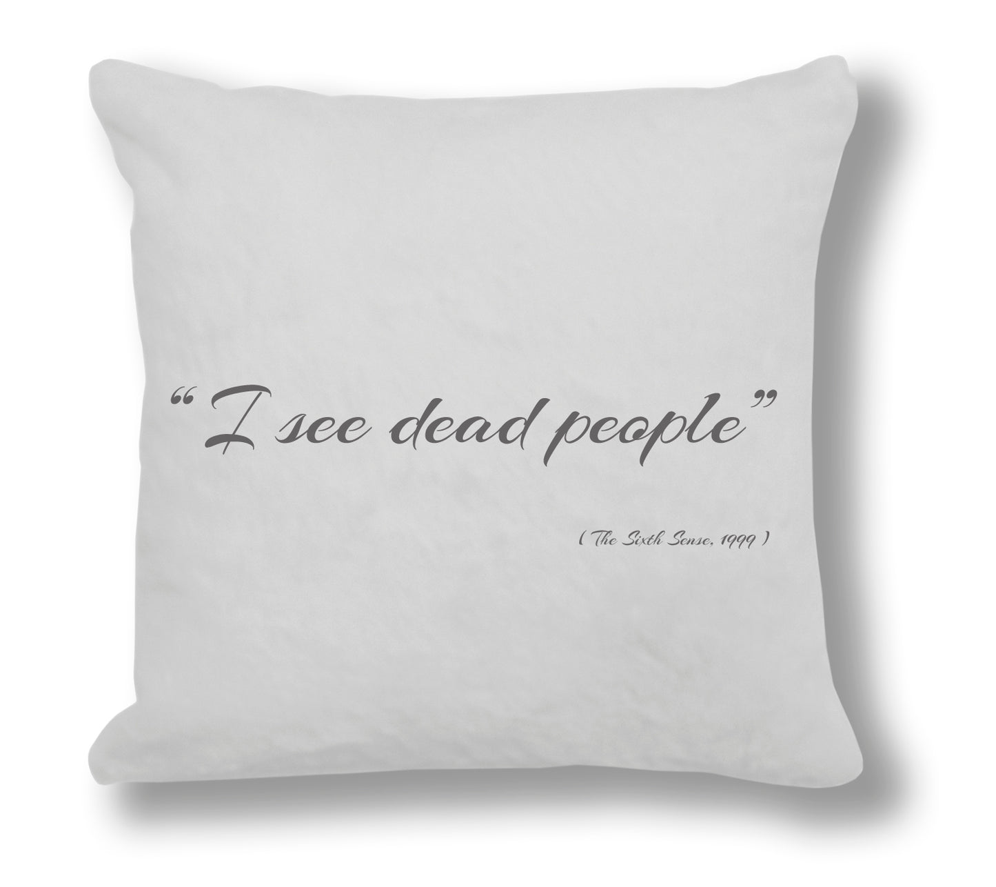 The Sixth Sense 1999 Film Quote - "I see dead people" Cushion Cover