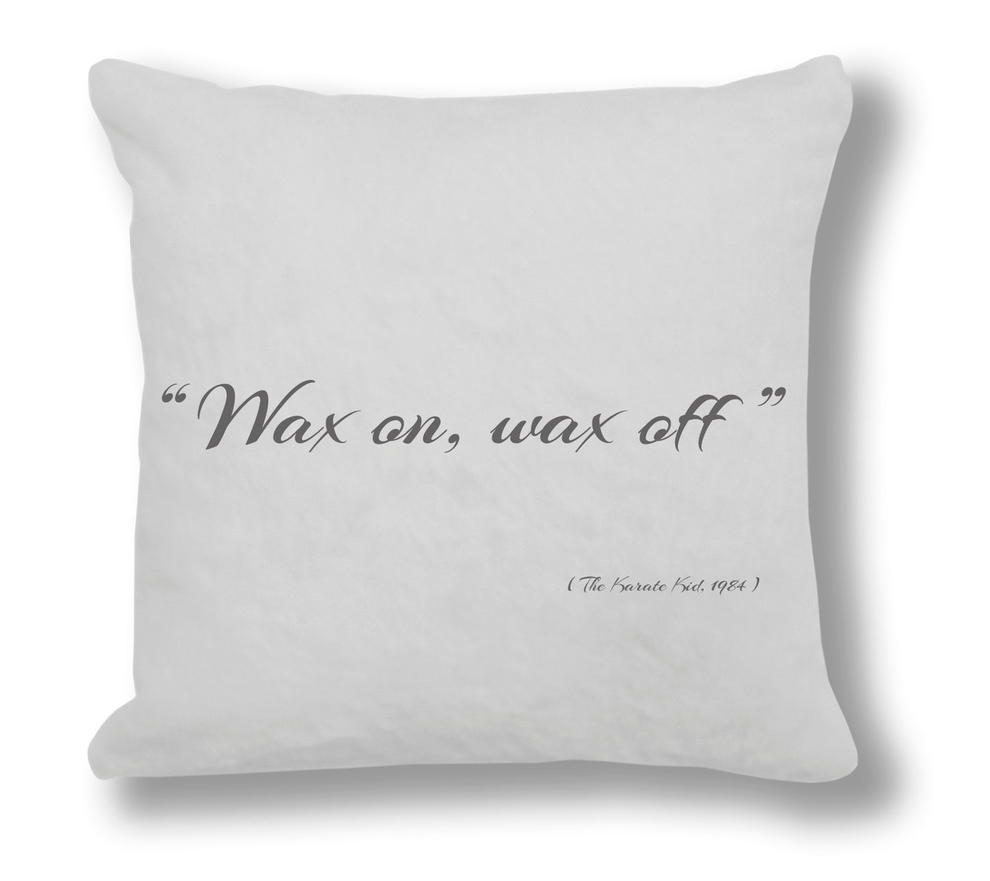 The Karate Kid 1984 Film Quote - "Wax on, wax off." Cushion Cover