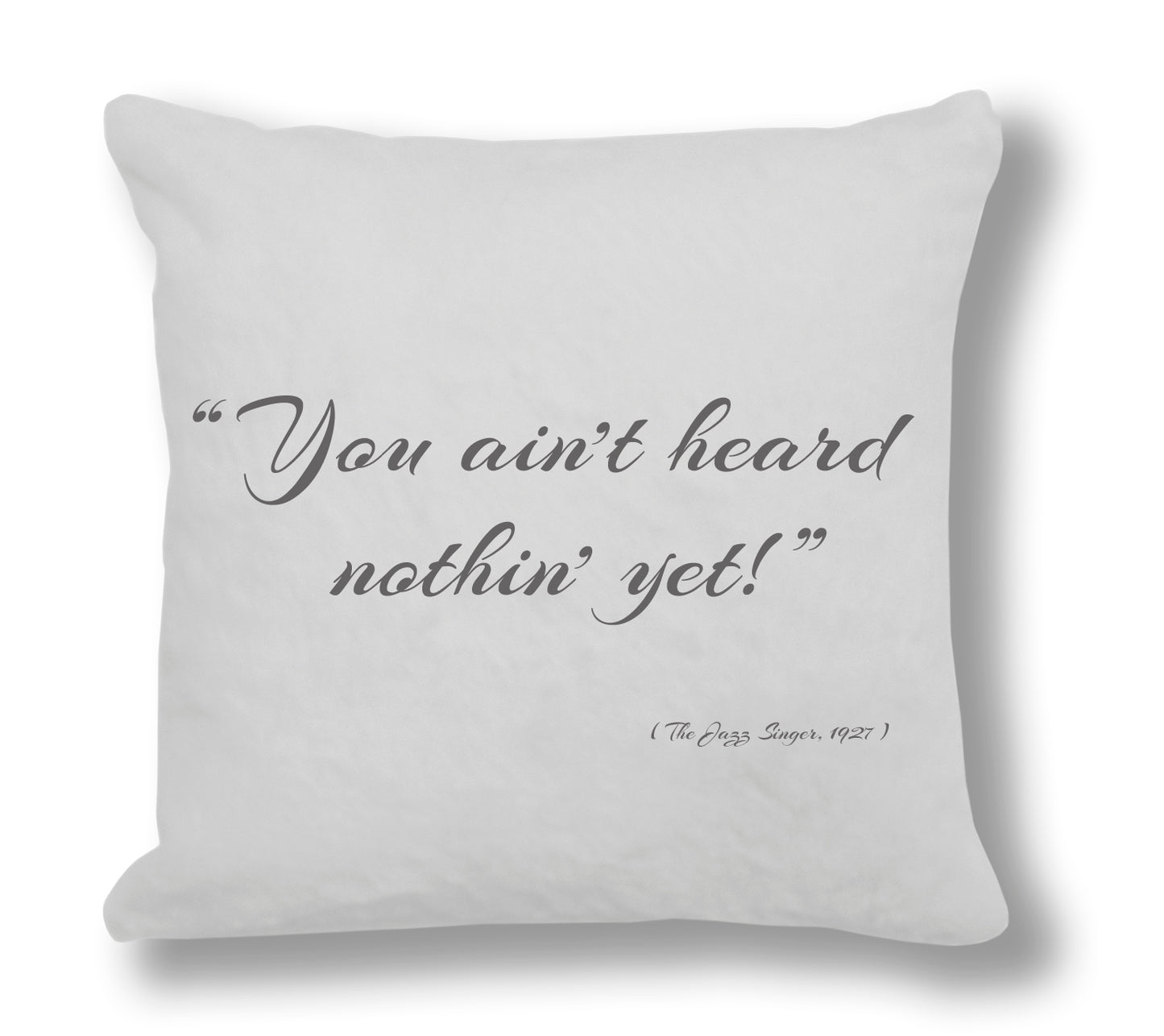 The Jazz Singer, 1927 - "You ain't heard nothin yet!" Cushion Cover