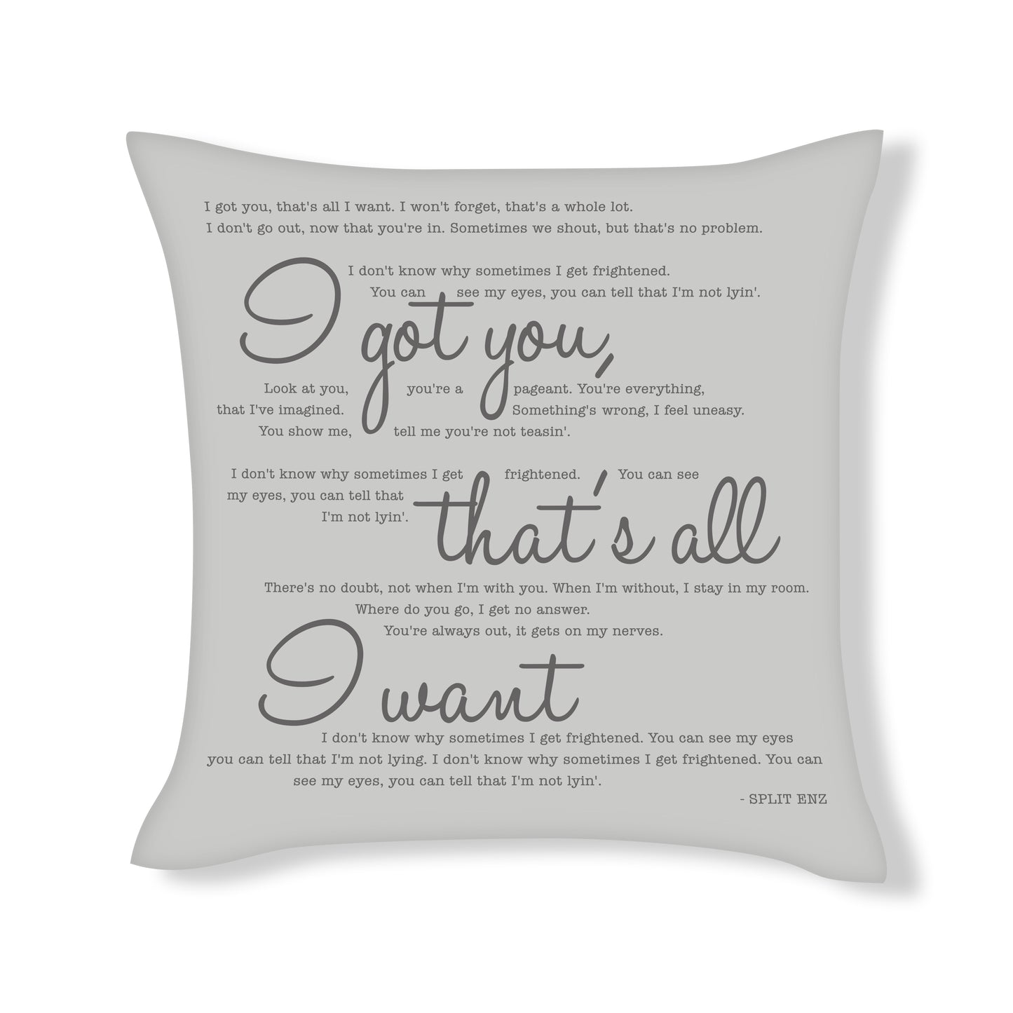 I got you that's all I want - Split Enz - Song Lyric Inspired Cushion Cover