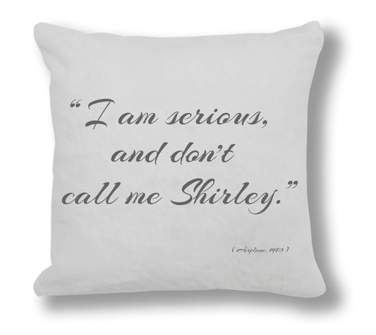 Airplane 1980 Film Quote - "I am serious, and don’t call me Shirley!" Cushion Cover