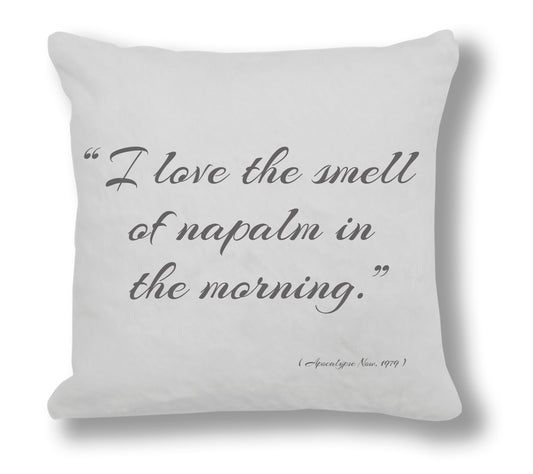 Apocalypse Now 1979 Film Quote - "I love the smell of napalm in the morning" Cushion Cover