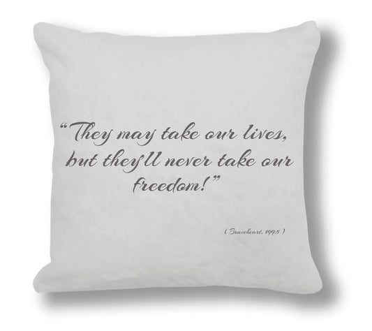 Braveheart 1995 Film Quote - "They may take our lives, but they'll never take our freedom" Cushion Cover