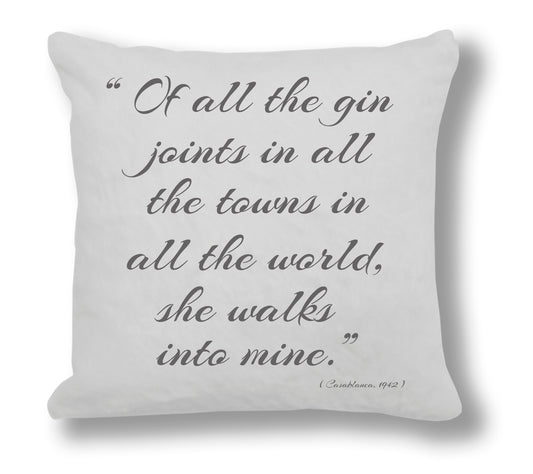 Casablanca 1942 Film Quote - "Of all the gin joints in all the towns in all the world, she walks into mine." Cushion Cover