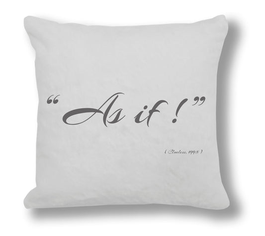 Clueless 1995 Film Quote - "As If!" Cushion Cover