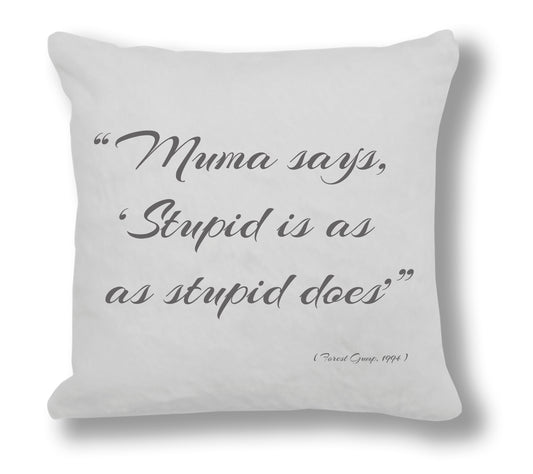 Forest Gump 1994 Film Quote - "Muma says, 'Stupid is as stupid does'" Cushion Cover