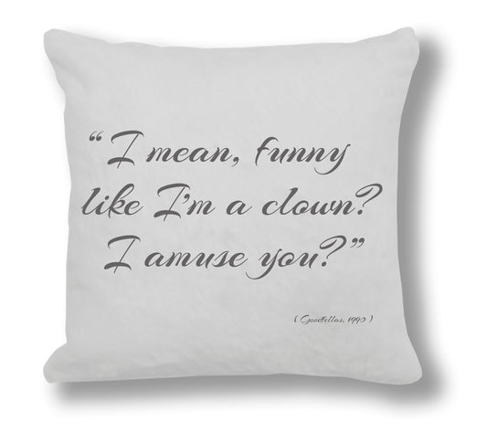 Goodfellas 1990 Film Quote - "I mean, funny like I'm a clown? I amuse you?" Cushion Cover