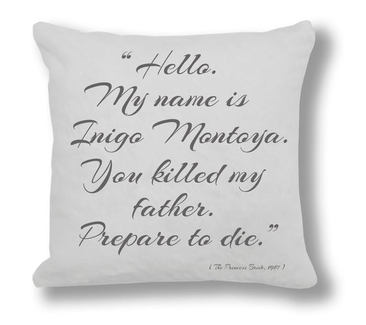 The Princess Bride 1987 - "Hello. My name is Indigo Montoya. You killed my father. Prepare to die." Cushion Cover