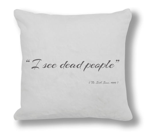 The Sixth Sense 1999 Film Quote - "I see dead people"  Cushion Cover
