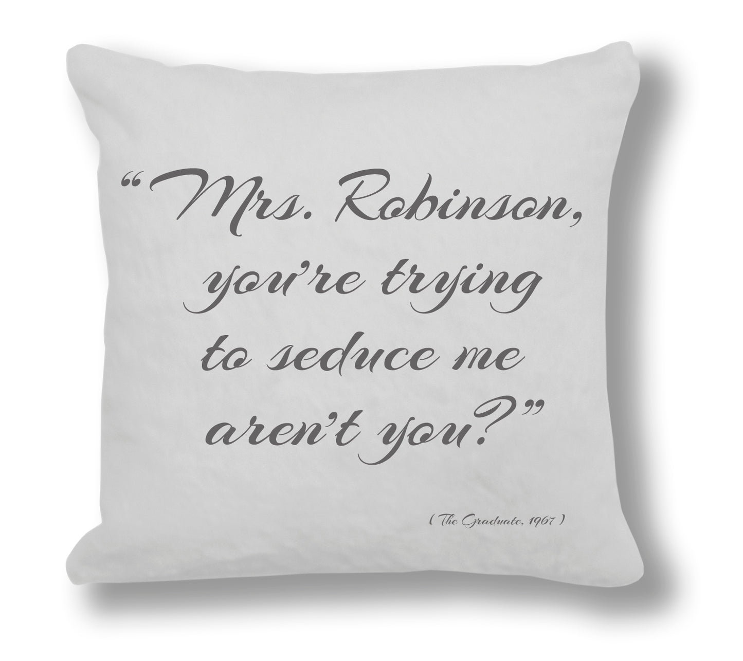 The Graduate 1967 Film Quote - "Mrs. Robinson, you're trying to seduce me aren't you?" Cushion Cover