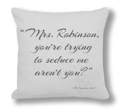The Graduate 1967 Film Quote - "Mrs. Robinson, you're trying to seduce me aren't you?" Cushion Cover
