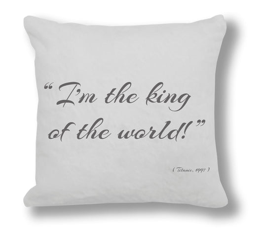 Titanic 1997 Film Quote - "I'm the king of the world!" Cushion Cover