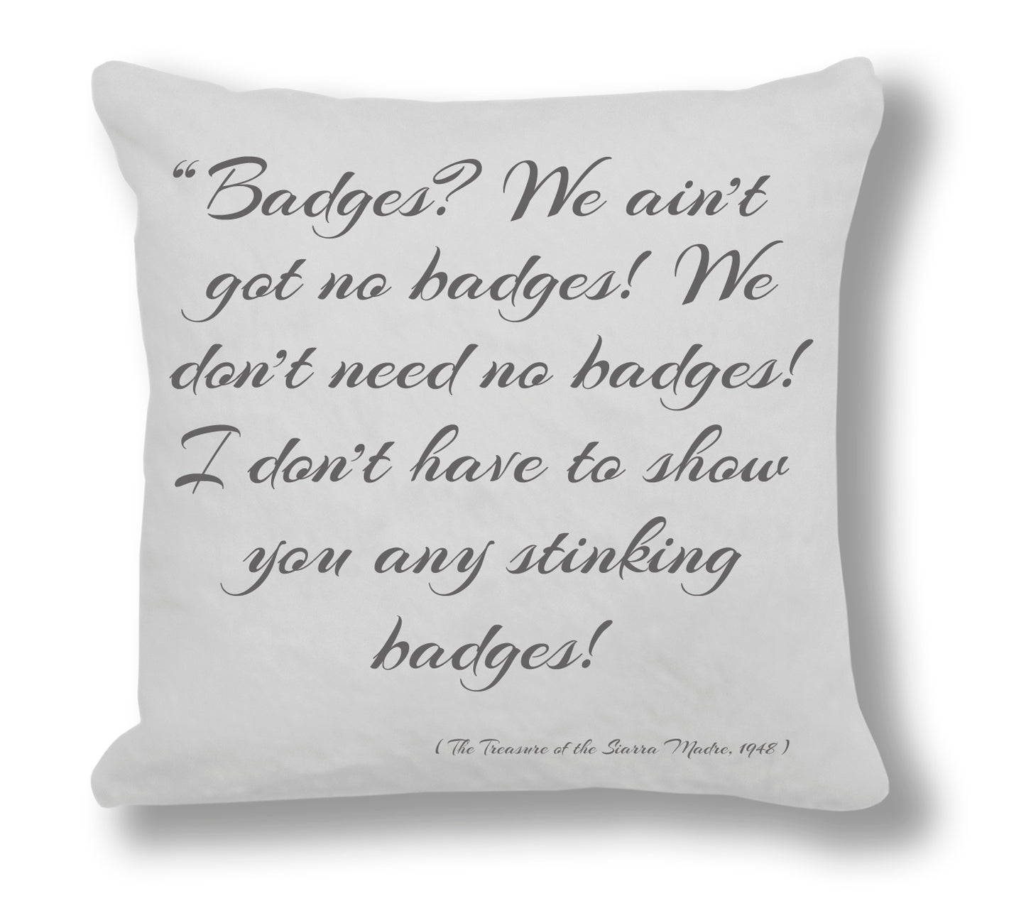 The Treasure of the Sierra Madre. 1948 Film Quote - "Badges?....." Cushion Cover
