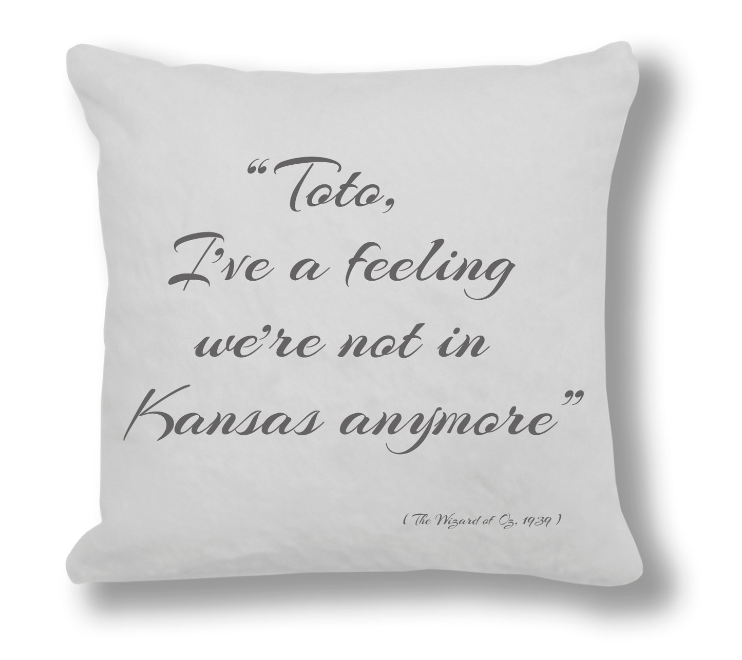 The Wizard of Oz 1939 Film Quote - "Toto, I've a feeling we're not in Kansas anymore." Cushion Cover