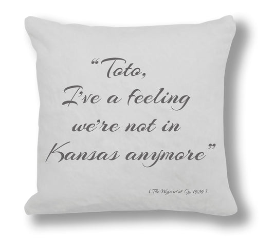 The Wizard of Oz 1939 Film Quote - "Toto, I've a feeling we're not in Kansas anymore." Cushion Cover